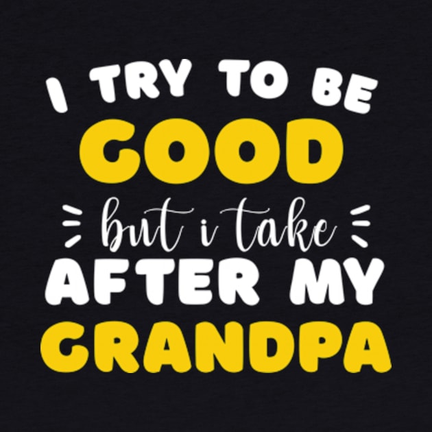 I Try To Be Good But I Take After My Grandpa Boys Girls Kids by David Brown